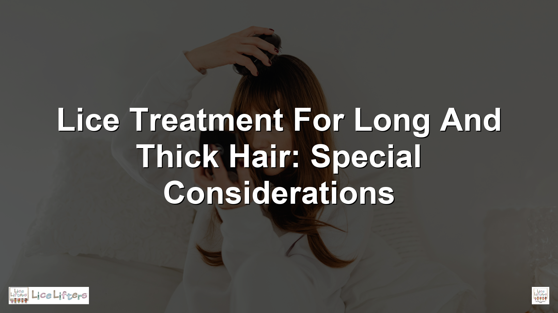 Lice Treatment for Long and Thick Hair: Special Considerations