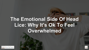 The Emotional Side of Head Lice: Why It's OK to Feel Overwhelmed